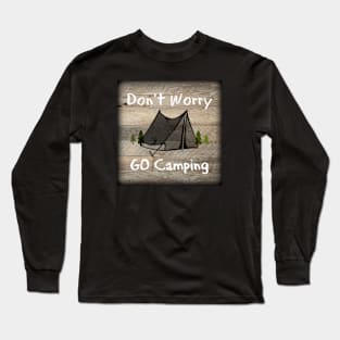 Dont Worry Go Camping Long Sleeve T-Shirt